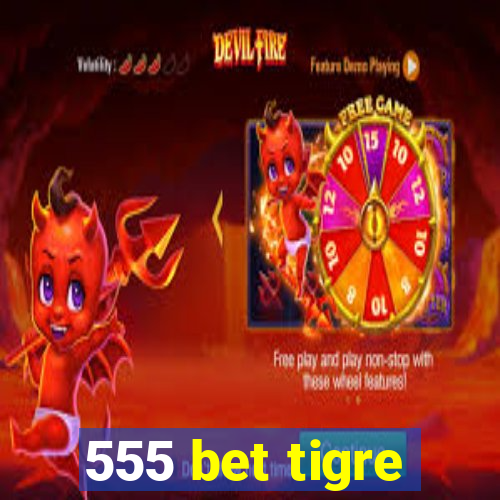 555 bet tigre